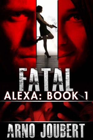 [Fatal 1.10] • Alexa Book 1 (Starring Alexa Guerra - the Female Jack Reacher) · Fatal - (Mystery, Thriller, Romantic Suspense) (Alexa - the Series)